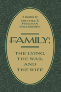 Family: The Lying, The War, and The Wife: A Treatise by Michael E Freeman Saulsberre