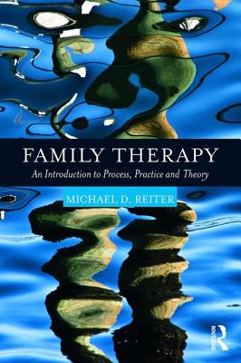 Family Therapy: An Introduction to Process, Practice and Theory - Reiter, Michael D