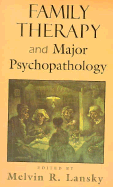 Family Therapy and Major Psychopathology (Master Work Series) - Lansky, Melvin R