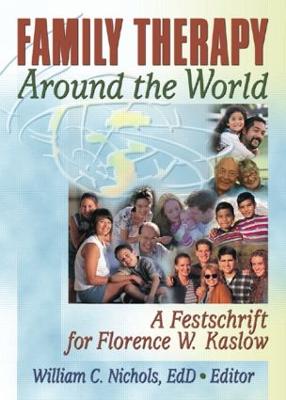 Family Therapy Around the World: A Festschrift for Florence W. Kaslow - Nichols, William