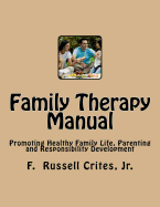 Family Therapy Manual: Promoting Healthy Family Life, Parenting and Responsibility Development