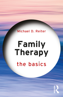 Family Therapy: The Basics - Reiter, Michael D
