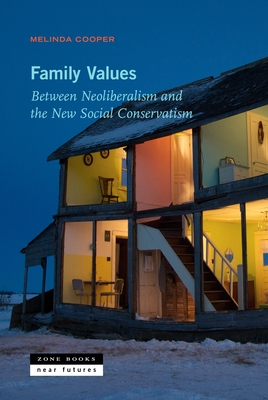 Family Values: Between Neoliberalism and the New Social Conservatism - Cooper, Melinda