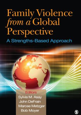 Family Violence From a Global Perspective: A Strengths-Based Approach - Asay, Sylvia M, and Defrain, John, and Metzger, Marcee