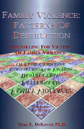Family Violence: Patterns of Destruction: Counseling for Victims of Family Violence