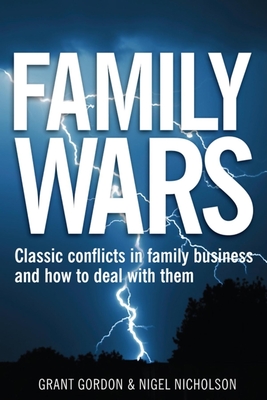 Family Wars: The Real Stories Behind the Most Famous Family Business Feuds - Gordon, Grant, and Nicholson, Nigel