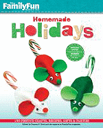 Familyfun Homemade Holidays: 150 Festive Crafts, Recipes, Gifts & Parties