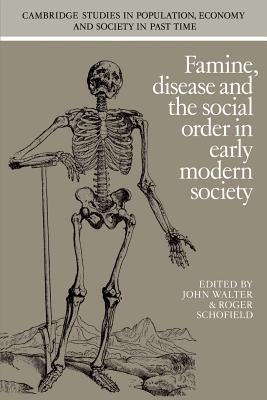 Famine, Disease and the Social Order in Early Modern Society - Walter, John (Editor), and Schofield, Roger (Editor)