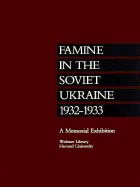 Famine in the Soviet Ukraine 1932-1933: A Memorial Exhibition