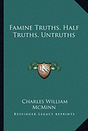 Famine Truths, Half Truths, Untruths - McMinn, Charles William