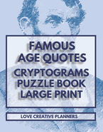 Famous Age Quotes Cryptograms Puzzle Book Large Print: 202 Cryptogram Puzzles All Pertaining To Famous Quotes About Age. Some Humorous And Some Philosophical There Is Something For Everyone. Handy Letter Key For Each Puzzle To Help Keep Track Decoding