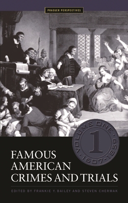 Famous American Crimes and Trials [5 Volumes] - Bailey, Frankie Y (Editor), and Ph D, Steven Chermak (Editor)