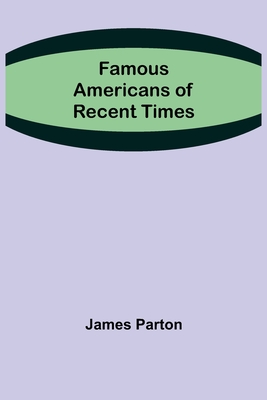 Famous Americans of Recent Times - Parton, James