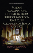 Famous Assassinations of History from Philip of Macedon, 336 B. C., to Alexander of Servia, A. D. 1903