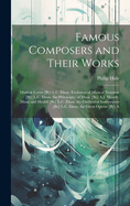 Famous Composers and Their Works: Musical Forms [By] L.C. Elson. Evolution of Musical Notation [By] L.C. Elson. the Philosophy of Music [By] A.J. Mundy. Music and Health [By] L.C. Elson. the Orchestral Instruments [By] L.C. Elson. the Great Operas [By] A