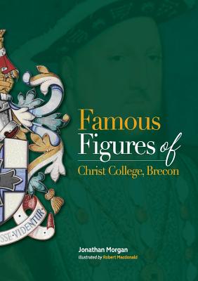 Famous Figures of Christ College Brecon - Morgan, Jonathan, and James, Tori (Contributions by)