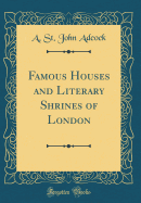 Famous Houses and Literary Shrines of London (Classic Reprint)