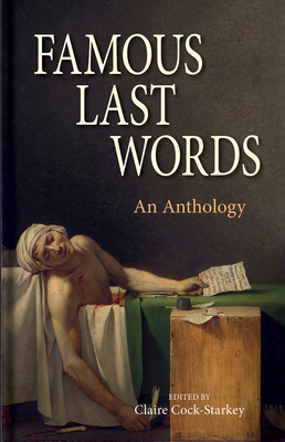 Famous Last Words: An Anthology - Cock-Starkey, Claire (Editor)