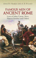 Famous Men of Ancient Rome: Lives of Julius Caesar, Nero: Marcus Aurelius and Others