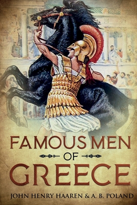 Famous Men of Greece: Annotated - Haaren, John Henry