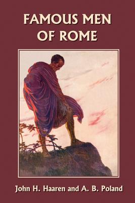 Famous Men of Rome (Yesterday's Classics) - Haaren, John H, and Poland, A B