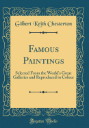 Famous Paintings: Selected from the World's Great Galleries and Reproduced in Colour (Classic Reprint)