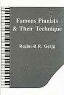 Famous Pianists and Their Technique - Gerig, Reginald R.