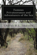 Famous Privateersmen and Adventurers of the Sea