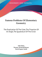 Famous Problems Of Elementary Geometry: The Duplication Of The Cube, The Trisection Of An Angle, The Quadrature Of The Circle