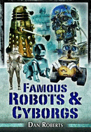 Famous Robots and Cyborgs - Blythe, Daniel, and Roberts, Daniel