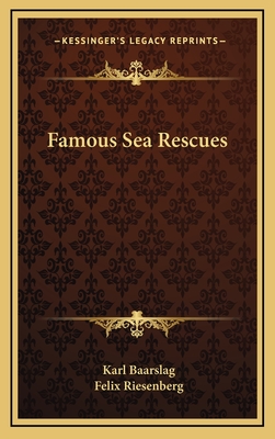 Famous Sea Rescues - Baarslag, Karl, and Riesenberg, Felix (Foreword by)