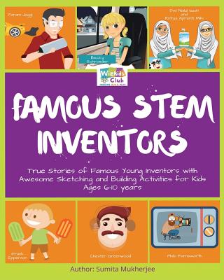 Famous STEM Inventors: True stories of famous young inventors with awesome sketching and building activities for kids aged 6-10 years - Mukherjee, Sumita