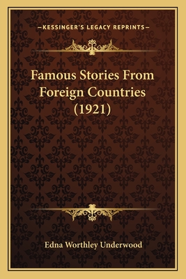 Famous Stories From Foreign Countries (1921) - Underwood, Edna Worthley (Translated by)