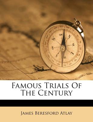 Famous Trials of the Century - Atlay, James Beresford