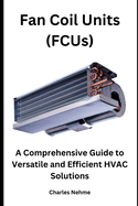 Fan Coil Units (FCUs): A Comprehensive Guide to Versatile and Efficient HVAC Solutions