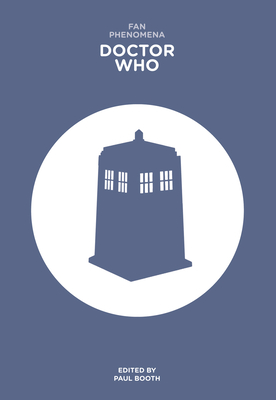Fan Phenomena: Doctor Who - Booth, Paul (Editor)