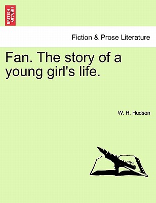 Fan. the Story of a Young Girl's Life. - Hudson, W H