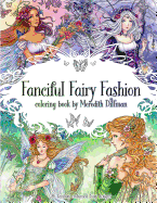 Fanciful Fairy Fashion Coloring Book by Meredith Dillman: 26 Fantasy Costumed Fairy Designs