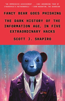 Fancy Bear Goes Phishing: The Dark History of the Information Age, in Five Extraordinary Hacks - Shapiro, Scott J