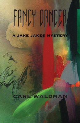 Fancy Dancer: A Jake Jakes Mystery - Waldman, Carl
