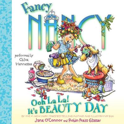 Fancy Nancy: Ooh La La! It's Beauty Day - O'Connor, Jane, and Hennessee, Chloe (Read by)