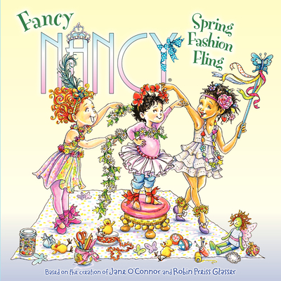 Fancy Nancy: Spring Fashion Fling: A Springtime Book for Kids - O'Connor, Jane