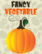 Fancy Vegetable: Awesome Kids Coloring Book
