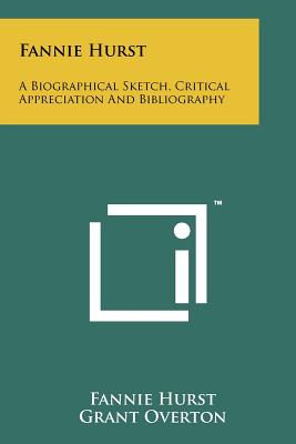 Fannie Hurst: A Biographical Sketch, Critical Appreciation and Bibliography - Hurst, Fannie, and Overton, Grant, and Edwards, David O