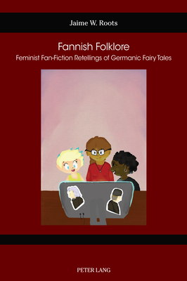 Fannish Folklore: Feminist Fan-Fiction Retellings of Germanic Fairy Tales - Gustafson, Susan, and Hart, Gail, and Meilaender, Peter