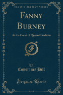 Fanny Burney: At the Court of Queen Charlotte (Classic Reprint)