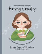 Fanny Crosby: La Nia Que No Vea, Pero Ayud Al Mundo a Cantar
