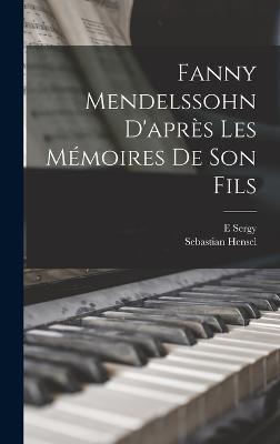 Fanny Mendelssohn d'aprs les mmoires de son fils - Hensel, Sebastian, and E, Sergy