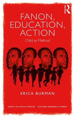 Fanon, Education, Action: Child as Method - Burman, Erica