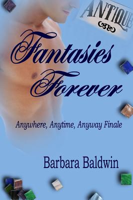 Fantasies Forever: Anywhere, Anytime, Anyway Finale - Gruver, Chere (Editor), and Baldwin, Barbara J